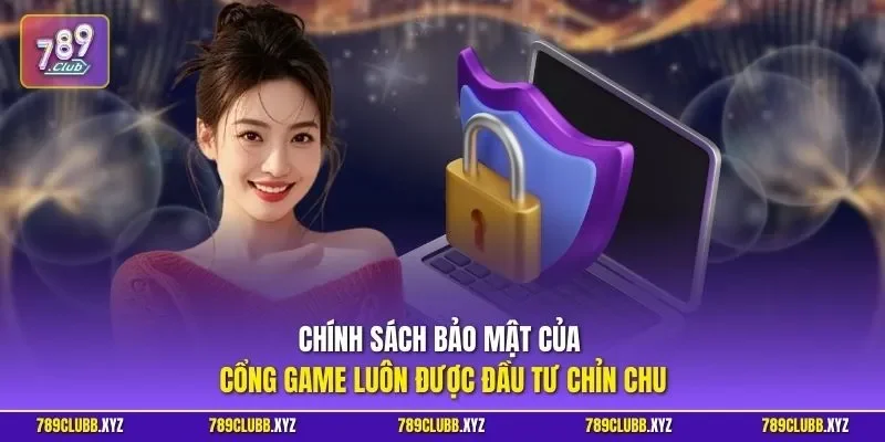 Chính sách bảo mật của cổng game luôn được đầu tư chỉn chu