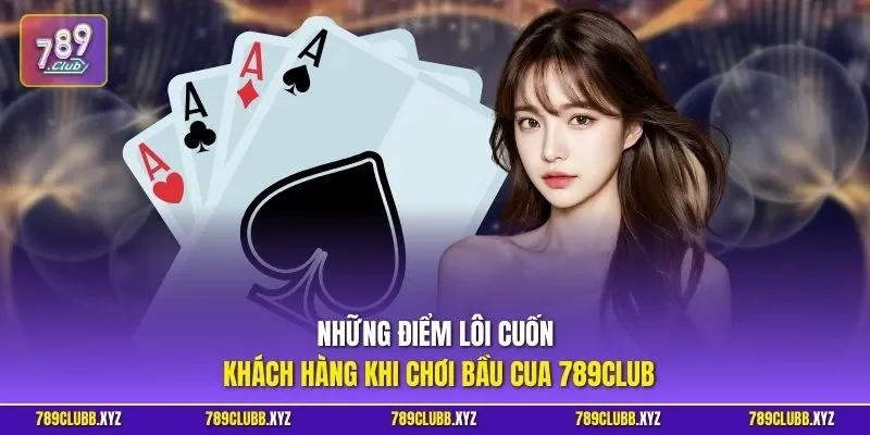 Những điểm lôi cuốn khách hàng khi chơi bầu cua 789CLUB