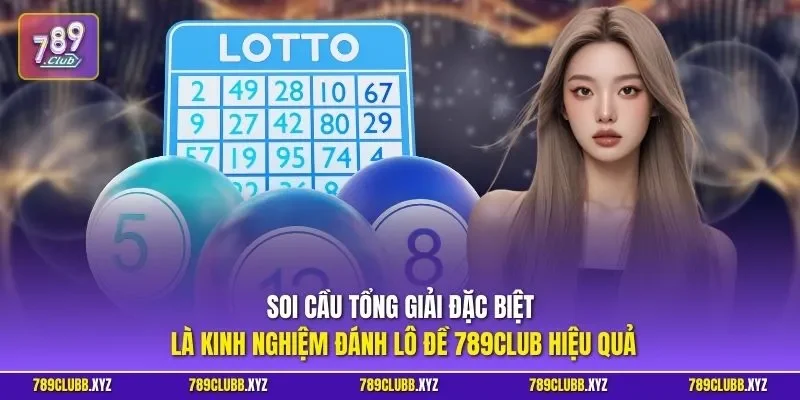 Soi cầu tổng giải đặc biệt là kinh nghiệm đánh lô đề 789CLUB hiệu quả